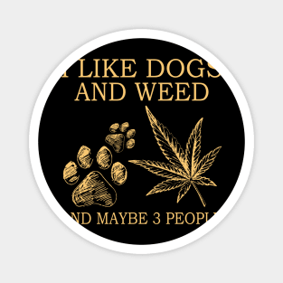 I Like Dogs And Weed And Maybe 3 People Magnet